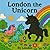 London the Unicorn : A Magical Tale of Courage, Kindness, and Belonging