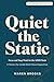 Quiet the Static: Focus and Deep Work for the ADHD Brain — 11 Practices That Actually Hold for Women Diagnosed Late (The Late Bloom Series Book 2)