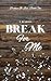 Break for Me (Broken In Love Trilogy Book 1)