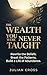 The Wealth You Were Never Taught: Rewrite the Beliefs. Break the Patterns. Build a Life of Abundance.