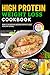 High Protein Weight Loss Cookbook: Simple Satisfying Recipes for Fat Loss Healthy Eating with Pictures