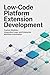 LOW CODE PLATFORM EXTENSION DEVELOPMENT: Custom Modules Integration Logic and Enterprise Workflow Automation