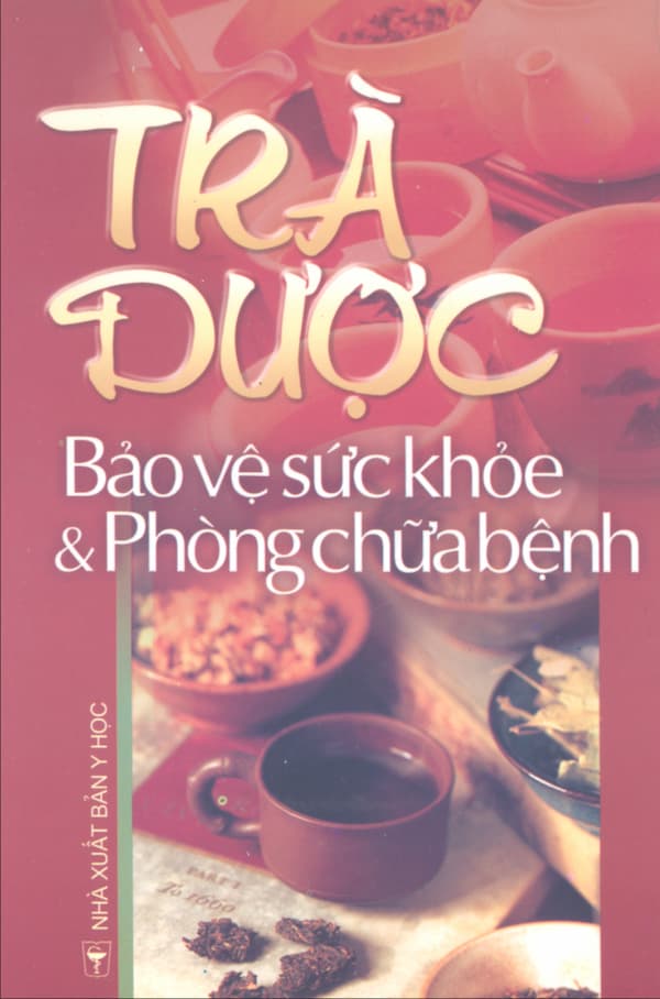 Trà dược bảo vệ sức khỏe và phòng chữa bệnh (Paperback)