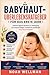 Der Überlebensleitfaden für Babyhaut im ersten Jahr: Einfache tägliche Routinen zur Vorbeugung von Ausschlägen, Trockenheit und Allergien – ganz ohne teure Produkte (German Edition)