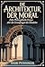 Die Architektur der Moral: Zehn philosophische Essays über die Grundfragen des Handelns (German Edition)