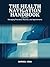 The Health Navigation Handbook: Managing Providers, Records, and Appointments