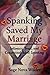 Spanking Saved My Marriage: Intimacy, Trust and Consensual Adult Spanking