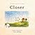 Closer
