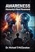 Awareness: Humanity’s Next Movement (The Conscience of Tomorrow Trilogy: Awareness, Responsibility, and Moral Leadership in Future Societies.)