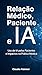 Relação médico, paciente e IA (Portuguese Edition)