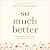 So Much Better: Daring to Trust God When You're Waiting, Impatient, and Expectant