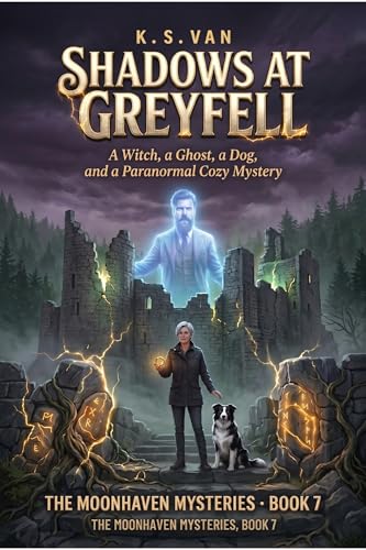 Shadows at Greyfell: A Witch, a Ghost, a Dog, and a Paranormal Cozy Mystery (The Moonhaven Mysteries Book 7)