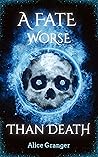 A Fate Worse Than...