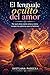 El lenguaje oculto del amor: Por qué amas como amas y cómo romper los patrones que te lastiman (Lenguajes Ocultos) (Spanish Edition)