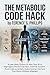 The Metabolic Code Hack: A Lean-Body System for Men Over 40 to Reprogram the Survival Filter, Override Ancient Food Code, and Install a Subconscious Interface That Works Without Willpower