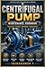 Centrifugal Pump Maintenance Handbook: Practical Guide for Technicians and Engineers