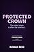 Protected Crown: A Dark Bratva, Forbidden, Bodyguard Romance (Crown of the Bratva Series)