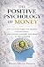 THE POSITIVE PSYCHOLOGY OF MONEY