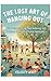 The Lost Art of Hanging Out: How to Stop Scrolling, Start Gathering, and Rediscover the Power of Local Community