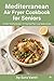 Mediterranean Air Fryer Cookbook for Seniors: 60 Simple Heart-Healthy Recipes to Boost Energy & Manage Weight After 60 (The Mediterranean Air Fryer Series)