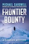 Frontier Bounty: A Coogan Mystery (Frontier Series Book 5) Frontier Bounty: A Coogan Mystery (Frontier Series Book 5)