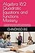 Algebra 1&2 Quadratic Equations and Functions Mastery: The ultimate practice guide for Grades 9-12, factoring, graphing, completing the square and the ... exam practice questions & solution section