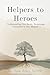Helpers to Heroes: Understanding Our Roots, Remaining Grounded in Our Mission
