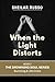 When the Light Distorts - A Christian Personal Transformation Guide for Dealing with Spiritual Distortion: Book 3 - The Drowning Soul Series