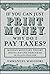If You Can Just Print Money...