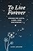To Live Forever: Poems on Love, Loss, and Becoming