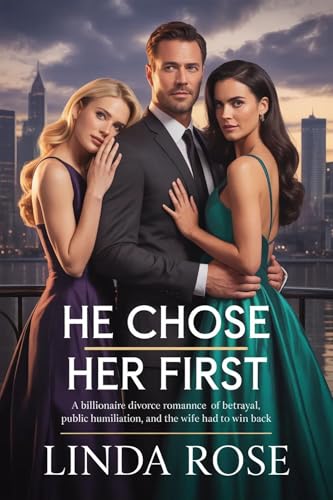 He Chose Her First: A Billionaire Divorce Romance of Betrayal, Divorce Papers, and the Wife He Had to Win Back (Kindle Edition)