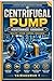 Centrifugal Pump Maintenance Handbook: Practical Guide for Technicians and Engineers