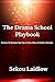 The Drama School Playbook: Featuring: The Monologue Edge: A Grounded, Experience Based Guide to Choosing, Shaping, and Inhabiting a Monologue
