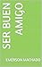 Ser Buen Amigo (Spanish Edition)