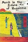 March in the Island of Happiness by Amy Lange Kawamura