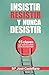 Insistir, Resistir y nunca Desistir: 15 claves que nadie te cuenta antes de emprender (Spanish Edition)