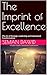 The Imprint of Excellence: (The Art of Strategic Leadership and Institutional Transformation)