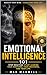 Emotional Intelligence 101 : Stop Reacting. Start Leading Your Emotions, Your Decisions, and Your Life