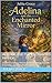 Adelina and the Enchanted Mirror: Children's Fantasy Adventure Book - Magik, Gnomes, Friendship, and a Brave Girl's Quest