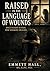 Raised in the Language of Wounds: Once Fluent in Pain, Now Speaking Healing