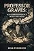Professor Graves:: or, A Correspondence with the Dead