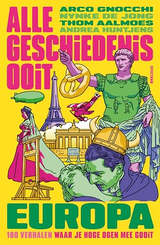 Europa: 100 verhalen waar je hoge ogen mee gooit (Alle Geschiedenis Ooit) (Dutch Edition)