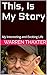 This, Is My Story: My Interesting and Exciting Life