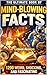 The Ultimate Book of Mind-Blowing Facts: 1200 Weird, Shocking, AND Fascinating Truths You Never Learned IN School (Interesting Trivia and Facts Series 1)
