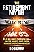 The Retirement Myth: 65 Is No Longer the Finish Line- and the Mindset Shift Every Working American Now Needs