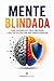 Mente Blindada: Como desenvolver força emocional e não ser afetado por nada nem por ninguém (Portuguese Edition)