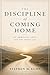 The Discipline of Coming Home: On Ambition, Love, and the Inner Life