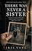 There Was Never a Sister: She was erased from every record. She was never erased from him. (There Was Never... Book 3)