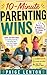 10-Minute Parenting Wins: Quick, No-Prep Solutions for Bored Kids, Screen-Time Battles, Meltdowns, and Exhausted Parents Who Just Need Something That Works