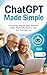 ChatGPT Made Simple: A Friendly Step-by-Step Guide for Older Adults Who Want to Use AI in Everyday Life
